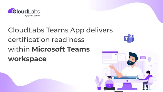 CloudLabs Teams App delivers certification readiness within Microsoft Teams workspace