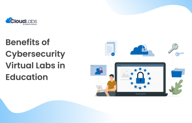 7 Benefits of Cybersecurity Virtual Labs in Education