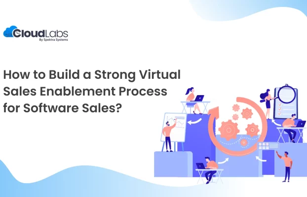 How to Build a Strong Virtual Sales Enablement Process for Software Sales?