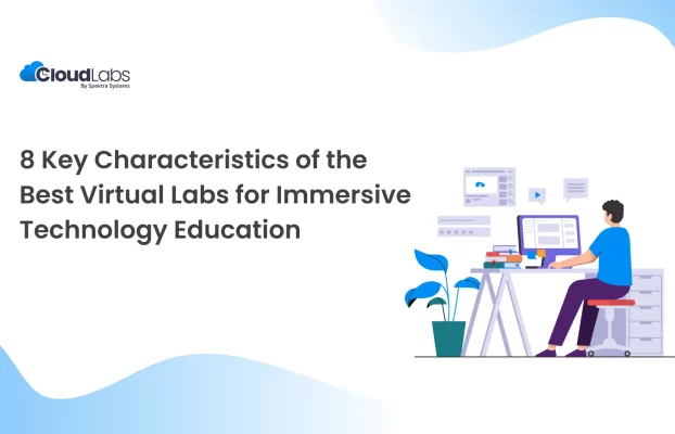 8 Key Characteristics of the Best Virtual Labs for Immersive Technology Education