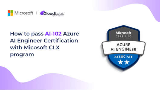 How to pass AI-102 Azure AI Engineer Certification with Microsoft CLX Program