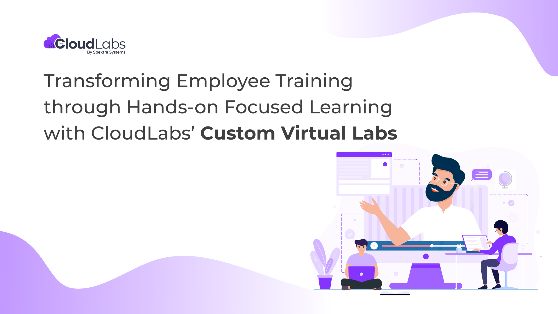 Transforming Employee Training through Hands-on Focused Learning with CloudLabs’ Custom Virtual Labs