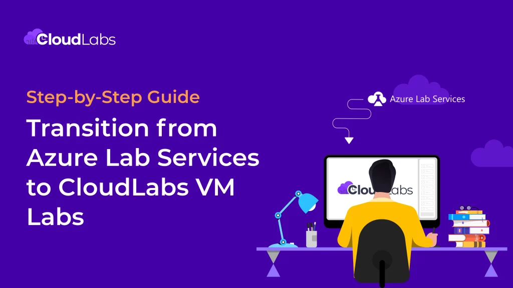 Comprehensive Guide: Migrating from Azure Lab Services to CloudLabs VM Labs