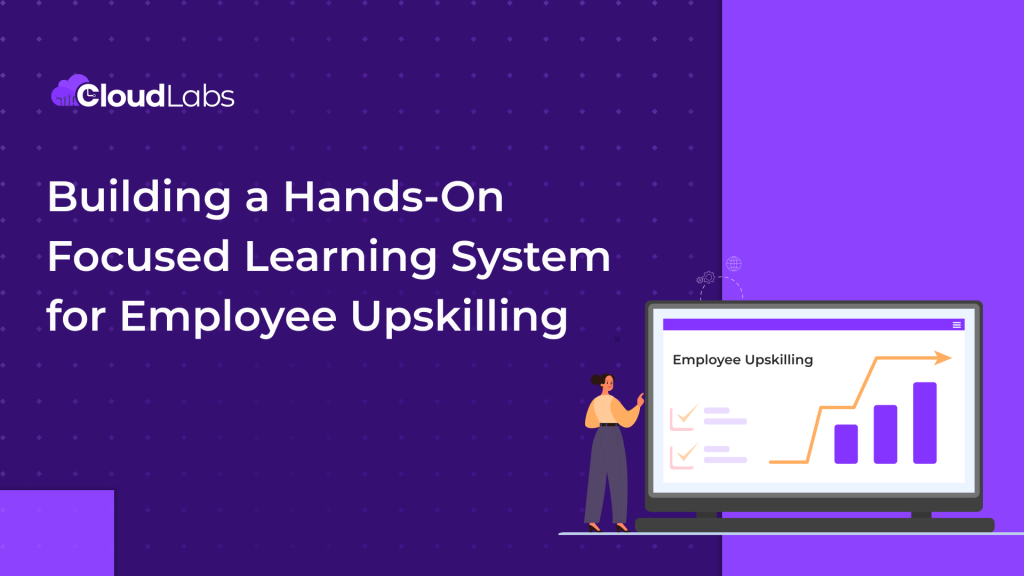 Building a Hands-On Focused Learning System for Employee Upskilling