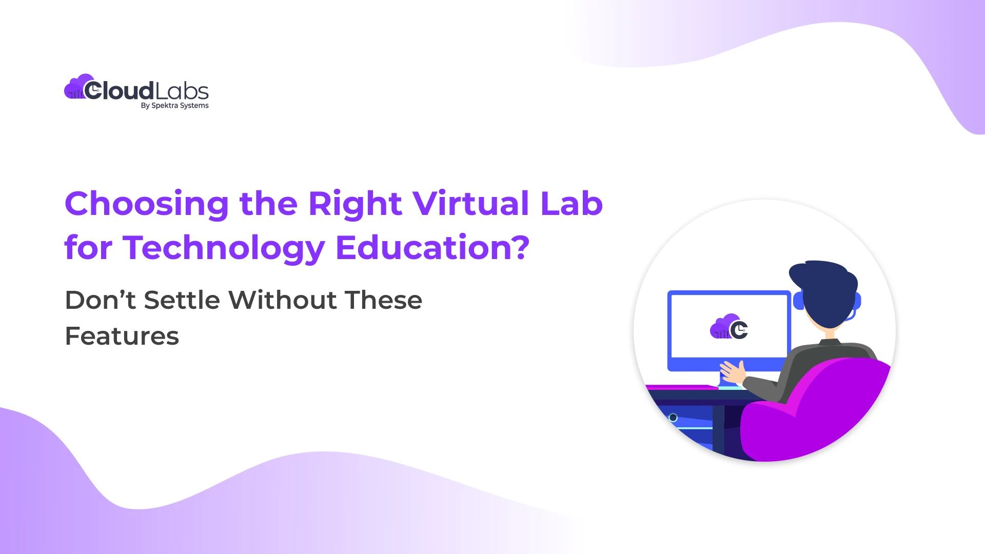 Choosing the Right Virtual Lab for Technology Education? Don’t Settle Without These Features