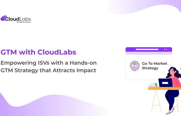 GTM with CloudLabs: Empowering ISVs with a Hands-on GTM Strategy that Attracts Impact