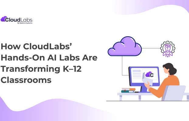 How CloudLabs’ Hands-On AI Labs Are Transforming K–12 Classrooms
