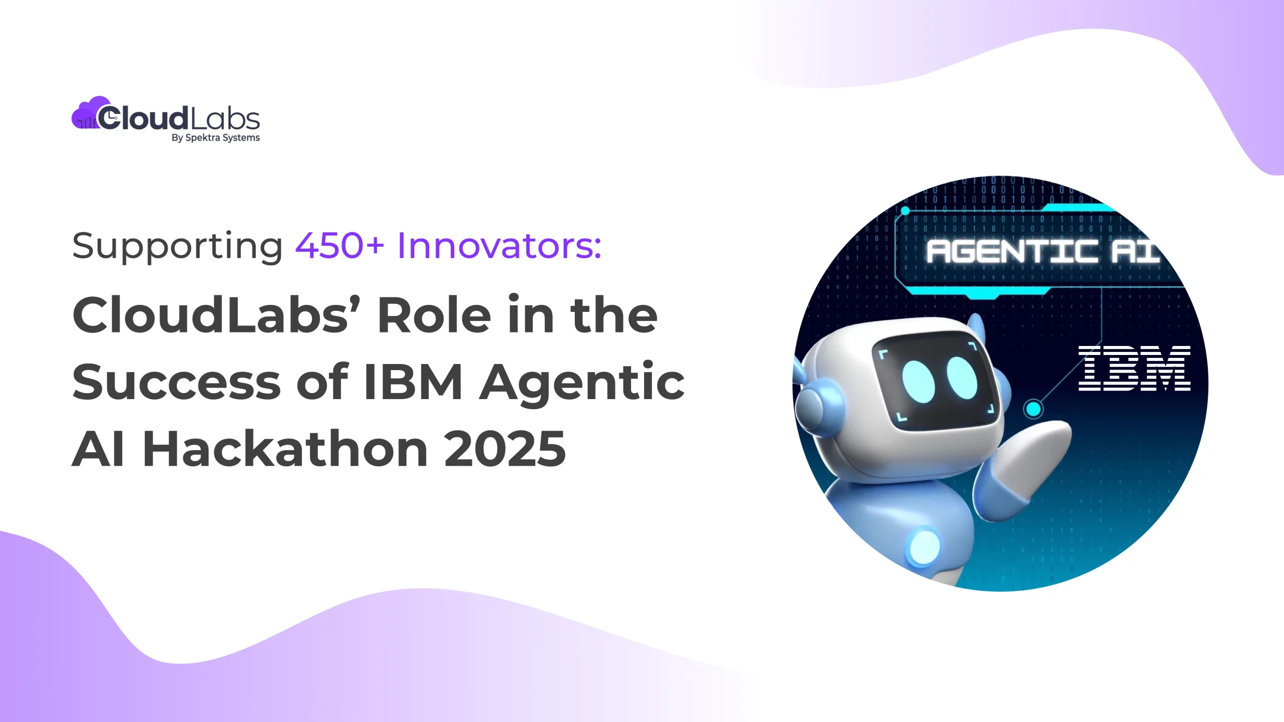 Supporting 450+ Innovators: Decoding CloudLabs’ Role in IBM Agentic AI Hackathon 2025’s Success