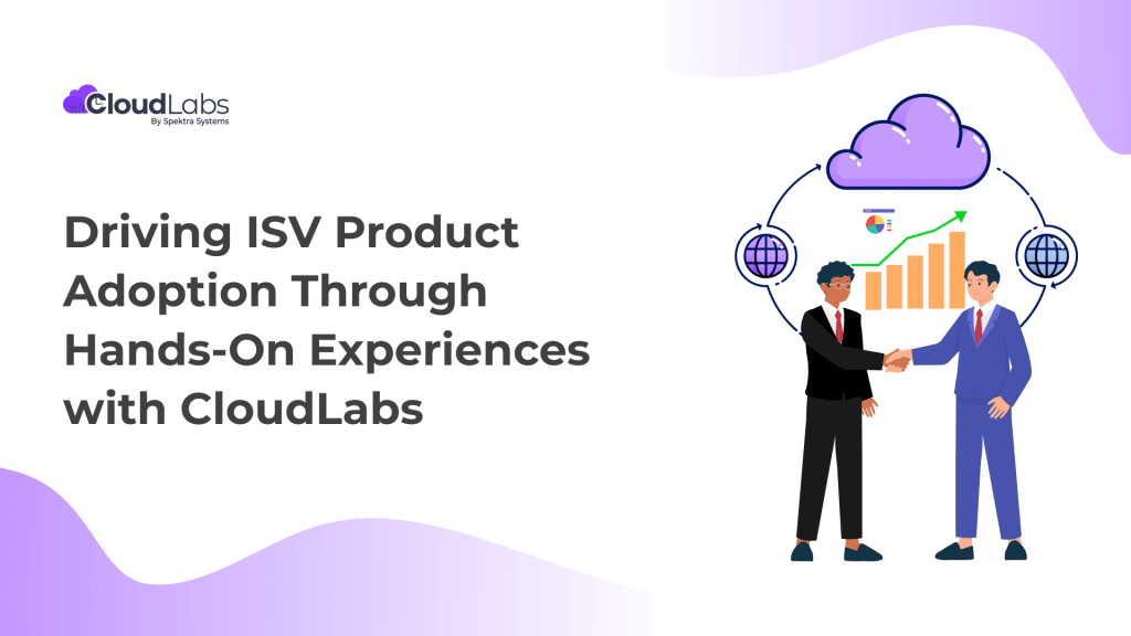 Driving ISV Product Adoption Through Hands-On Experiences with CloudLabs