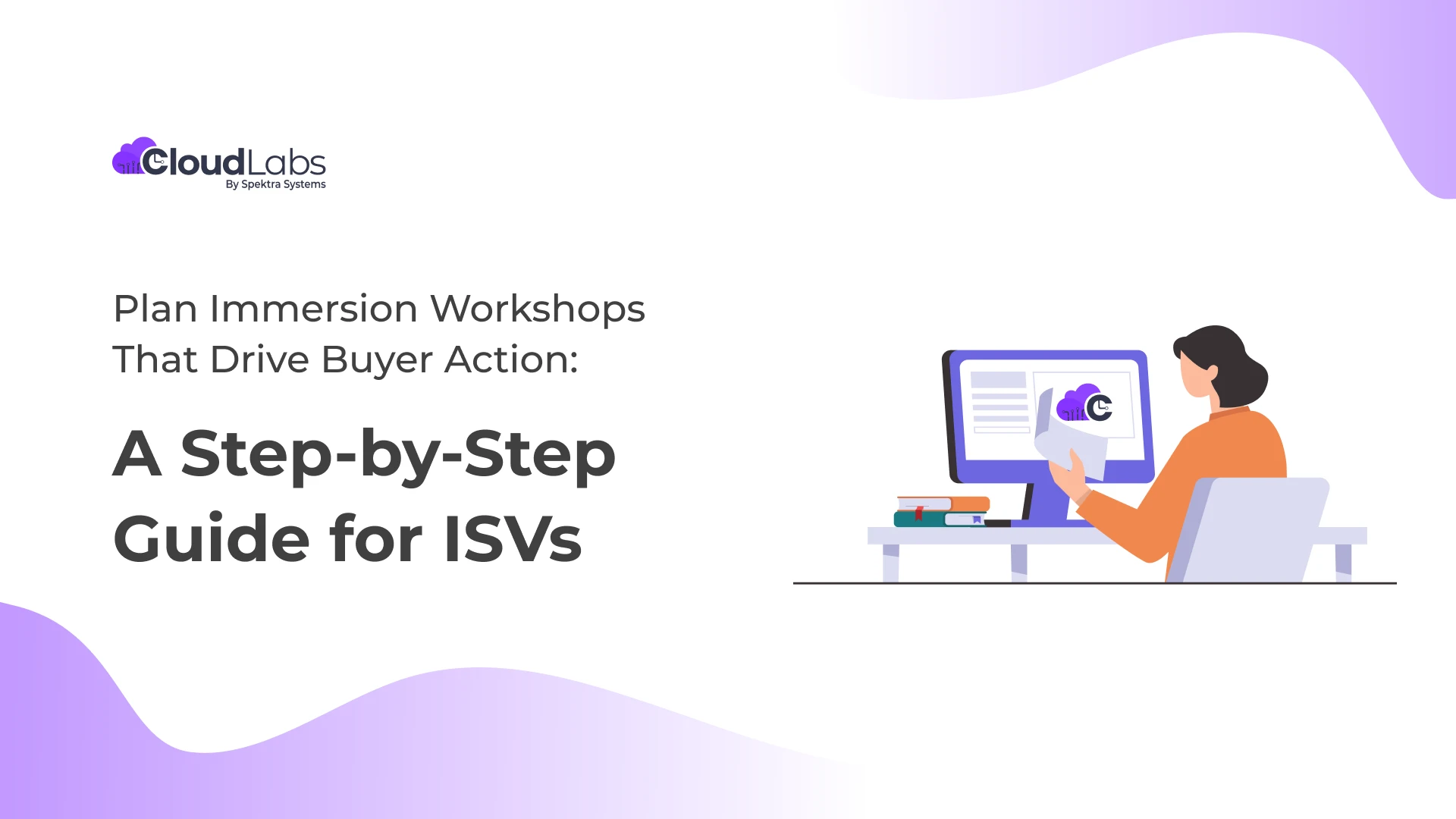 Plan Immersion Workshops That Drive Buyer Action: A Step-by-Step Guide for ISVs